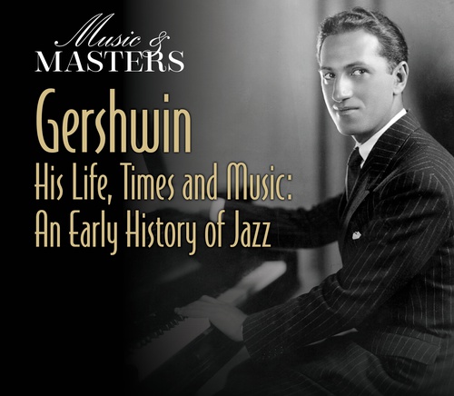 Image for Music & Masters - Gershwin His Life, Times and Music: An Early History of Jazz
